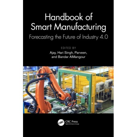 Handbook of Smart Manufacturing: Forecasting the Future of Industry 4.0