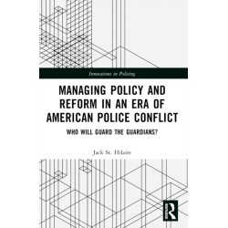 Managing Policy and Reform in an Era of American Police Conflict: Who Will Guard the Guardians?