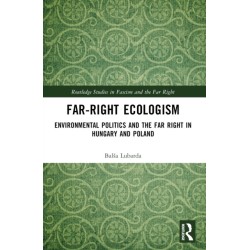 Far-Right Ecologism: Environmental Politics and the Far Right in Hungary and Poland