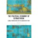 The Political Economy of Extractivism: Global Perspectives on the Seduction of Rent