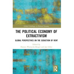 The Political Economy of Extractivism: Global Perspectives on the Seduction of Rent