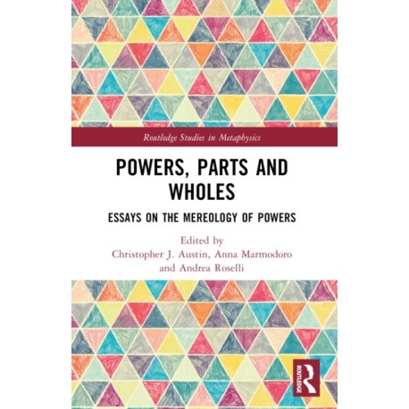 Powers, Parts and Wholes: Essays on the Mereology of Powers