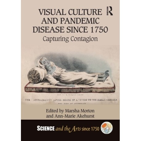 Visual Culture and Pandemic Disease Since 1750: Capturing Contagion