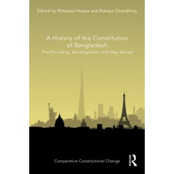 A History of the Constitution of Bangladesh: The Founding, Development, and Way Ahead
