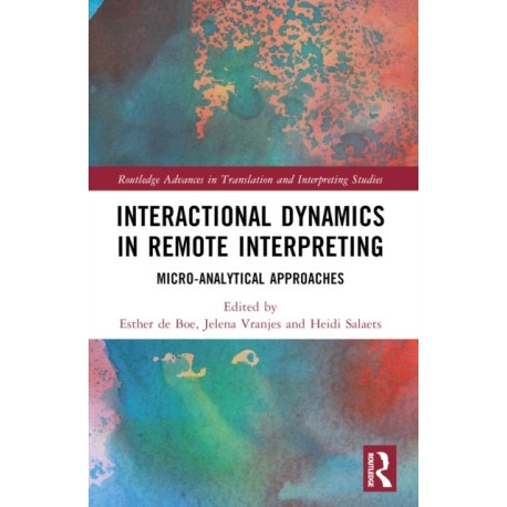Interactional Dynamics in Remote Interpreting: Micro-analytical Approaches