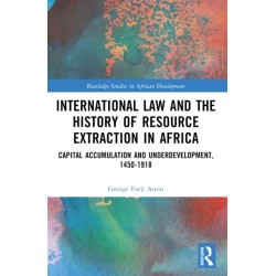 International Law and the History of Resource Extraction in Africa: Capital Accumulation and Underdevelopment, 1450-1918