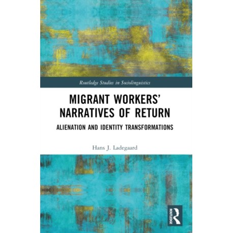 Migrant Workers’ Narratives of Return: Alienation and Identity Transformations