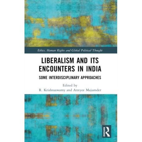 Liberalism and its Encounters in India: Some Interdisciplinary Approaches