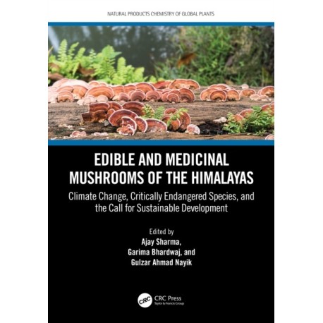 Edible and Medicinal Mushrooms of the Himalayas: Climate Change, Critically Endangered Species, and the Call for Sustainable Development