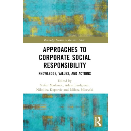 Approaches to Corporate Social Responsibility: Knowledge, Values, and Actions