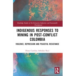 Indigenous Responses to Mining in Post-Conflict Colombia: Violence, Repression and Peaceful Resistance