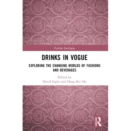 Drinks in Vogue: Exploring the Changing Worlds of Fashions and Beverages