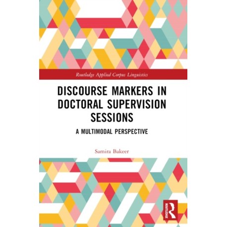 Discourse Markers in Doctoral Supervision Sessions: A Multimodal Perspective