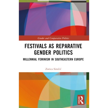 Festivals as Reparative Gender Politics: Millennial Feminism in Southeastern Europe