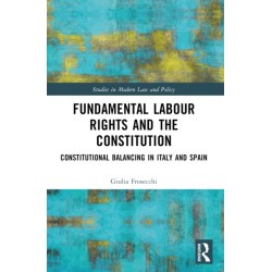 Fundamental Labour Rights and the Constitution: Constitutional Balancing in Italy and Spain