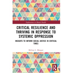 Critical Resilience and Thriving in Response to Systemic Oppression: Insights to Inform Social Justice in Critical Times