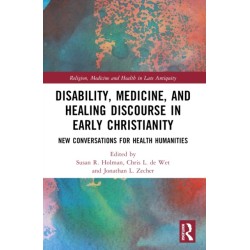 Disability, Medicine, and Healing Discourse in Early Christianity: New Conversations for Health Humanities