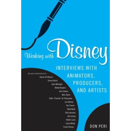 Working with Disney: Interviews with Animators, Producers, and Artists