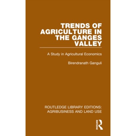 Trends of Agriculture in the Ganges Valley: A Study in Agricultural Economics
