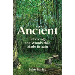 Ancient: Reviving the Woods That Made Britain