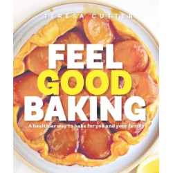 Feel Good Baking: 100 of my favourite healthy baking recipes for you and your family
