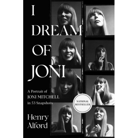 I Dream of Joni: A Portrait of Joni Mitchell in 53 Snapshots
