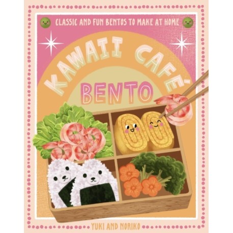 Kawaii Cafe Bento: Classic and Fun Bentos to Make at Home