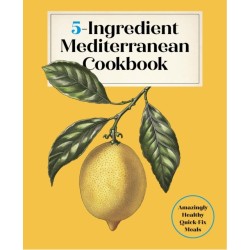 5-Ingredient Mediterranean Cookbook: Amazingly Healthy Quick-Fix Meals