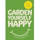 Garden Yourself Happy: A Quirky, Practical Guide to Keeping You and Your Garden Thriving