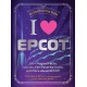 I Love EPCOT: 100+ Magical Facts, Quizzes, Fan-Favorite Trivia, and More about EPCOT!