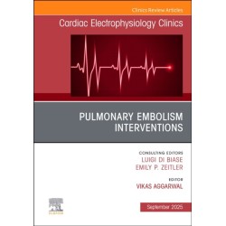 Pulmonary Embolism Interventions, An Issue of Cardiac Electrophysiology Clinics