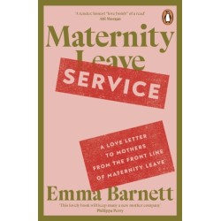 Maternity Service: A Love Letter to Mothers from the Front Line of Maternity Leave