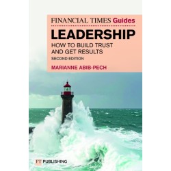 The Financial Times Guide to Leadership: How to build trust and get results