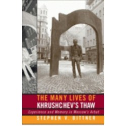 The Many Lives of Khrushchev's Thaw: Experience and Memory in Moscow's Arbat