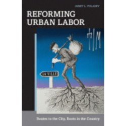 Reforming Urban Labor: Routes to the City, Roots in the Country