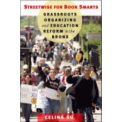 Streetwise for Book Smarts: Grassroots Organizing and Education Reform in the Bronx