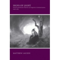 Signs of Light: French and British Theories of Linguistic Communication, 1648-1789