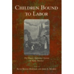 Children Bound to Labor: The Pauper Apprentice System in Early America