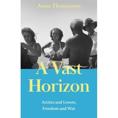 A Vast Horizon: Artists and Lovers, Freedom and War