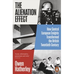 The Alienation Effect: How Central European Emigres Transformed the British Twentieth Century