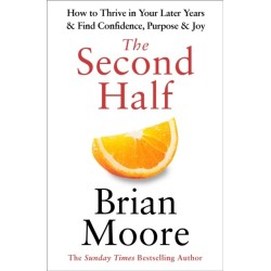 The Second Half: How to Thrive in Your Later Years & Find Confidence, Purpose & Joy