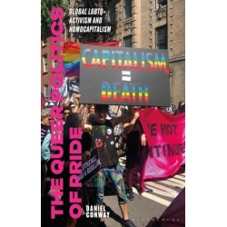 The Queer Politics of Pride: Global LGBTQ+ Activism and Homocapitalism