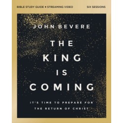 The King Is Coming Bible Study Guide plus Streaming Video: It's Time to Prepare for the Return of Christ