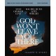 God Won't Leave You There Bible Study Guide plus Streaming Video: How the Path of Suffering Can Be the Road to Your God-Given Destiny