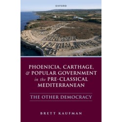Phoenicia, Carthage, and Popular Government in the Pre-Classical Mediterranean: The Other Democracy