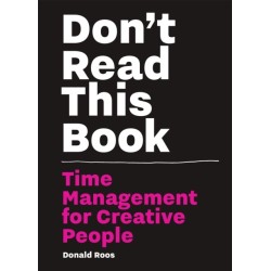Don’t Read this Book: Time Management for Creative People