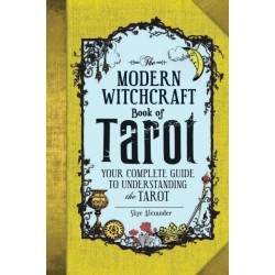 The Modern Witchcraft Book of Tarot: Your Complete Guide to Understanding the Tarot
