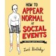 How to Appear Normal at Social Events: And Other Essential Wisdom