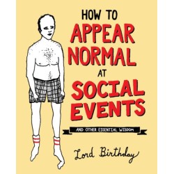 How to Appear Normal at Social Events: And Other Essential Wisdom