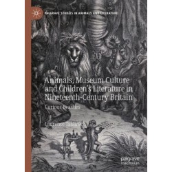 Animals, Museum Culture and Children’s Literature in Nineteenth-Century Britain: Curious Beasties